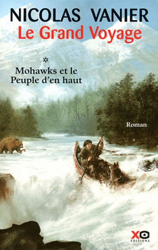 Nicolas Vanier - Le grand voyage Tome 1 : Mohawks et le peuple d'en haut.