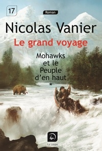 Nicolas Vanier - Le grand voyage - Mohawks et le peuple d'en haut Volume 2.