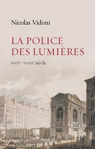 Nicolas Vidoni - La police des Lumières - XVIIe-XVIIIe siècle.
