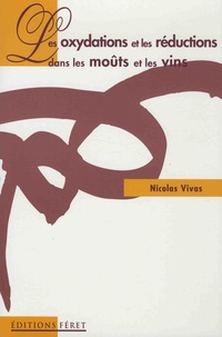 Nicolas Vivas - Les oxydations et les réductions dans les moûts et les vins.