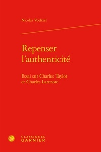 Nicolas Voeltzel - Repenser l'authenticité - Essai sur Charles Taylor et Charles Larmore.