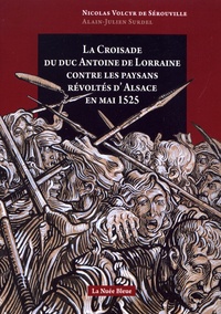 Nicolas Volcyr de Sérouville - La croisade du duc Antoine de Lorraine contre les paysans révoltés d'Alsace en mai 1525.
