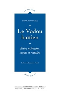 Nicolas Vonarx - Le Vodou haïtien - Entre médecine, magie et religion.
