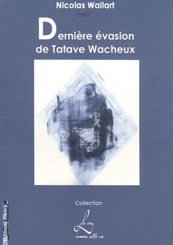 Nicolas Wallart - Dernière évasion de Tatave Wacheux - Ou L'anti-Atala.