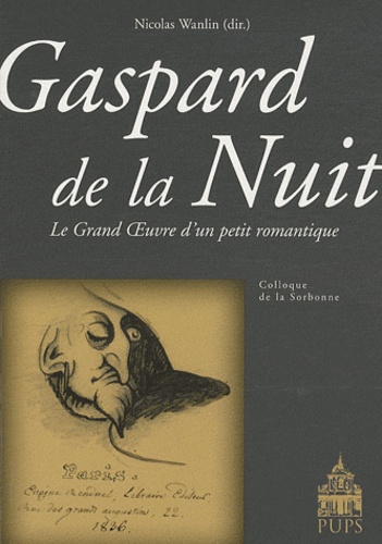 Nicolas Wanlin - Gaspard de la nuit. - Le Grand Oeuvre d'un petit romantique.