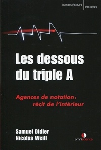 Nicolas Weill et Samuel Didier - Les dessous du triple A - Agences de notation : récit de l'intérieur.