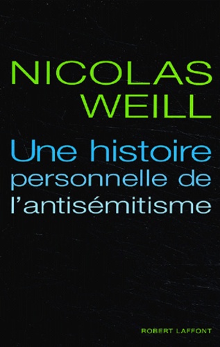 Nicolas Weill - Une Histoire Personnelle De L'Antisemitisme.