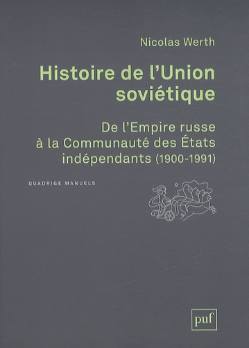 Histoire de l'Union soviétique. De l'Empire russe à la Communauté des Etats indépendants 1900-1991