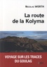 Nicolas Werth - La route de la Kolyma - Voyage sur les traces du goulag.