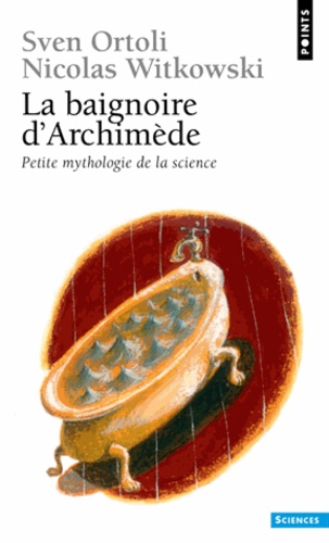 LA BAIGNOIRE D'ARCHIMEDE. Petite mythologie de la... de Nicolas Witkowski -  Poche - Livre - Decitre