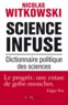 Nicolas Witkowski - Science infuse - Dictionnaire politique des sciences.