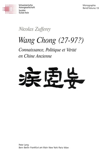 Nicolas Zufferey - Wang Chong (27-97?) - Connaissance, politique et vérité en Chine ancienne.