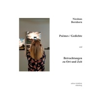 Nicolaus Bornhorn - Poèmes / Gedichte - und Betrachtungen zu Ort und Zeit.