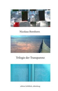 Nicolaus Bornhorn - Trilogie der Transparenz.