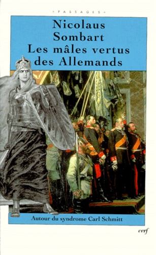 Nicolaus Sombart - Les Males Vertus Des Allemands. Autour Du Syndrome De Carl Schmitt.
