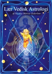 Nicolay Marcus Zederlinn - Lær Vedisk Astrologi - af Nicolay Marcus Zederlinn.