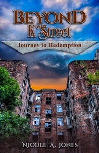  Nicole A. Jones - Beyond K Street: Journey to Redemption.