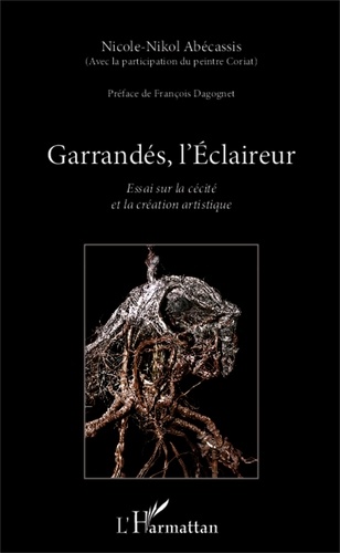 Nicole Abécassis - Garrandés, l'Eclaireur - Essai sur la cécité et la création artistique.