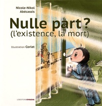 Nicole Abécassis - Nulle part ? - (L'existence, la mort).