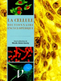 Nicole Aimé-Genty et  Collectif - La Cellule. Dictionnaire Encyclopedique.