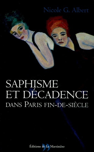 Nicole Albert - Saphisme et décadence dans Paris fin-de-siècle.