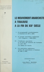 Nicole Amanieu et Jean-Luc Fraisse - Le mouvement anarchiste à Toulouse à la fin du XIXe siècle.