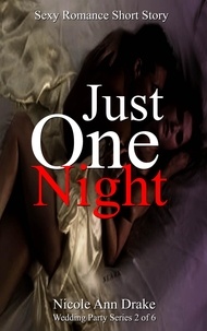  Nicole Ann Drake - Just One Night - Wedding Party Series, #2.