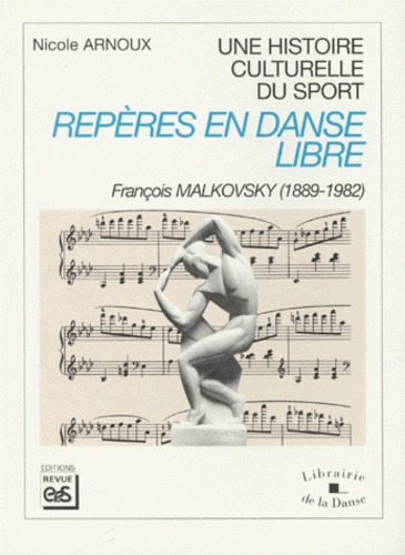 Nicole Arnoux - Reperes En Danse Libre. Francois Malkovsky (1889-1982).