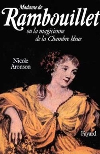 Nicole Aronson - Madame de Rambouillet ou La magicienne de la chambre bleue.