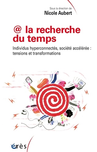 @ la recherche du temps. Individus hyperconnectés, société accélérée : tensions et transformations