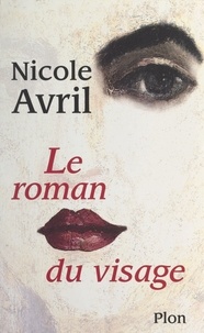 Nicole Avril - Le roman du visage.