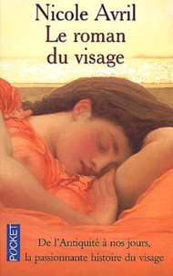 Nicole Avril - Le Roman Du Visage.