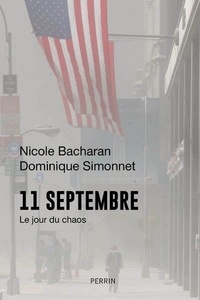 Nicole Bacharan et Dominique Simonnet - 11 septembre - Le jour du chaos.