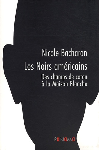 Nicole Bacharan - Les Noirs américains - Des champs de coton à la Maison Blanche.