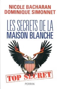 Nicole Bacharan et Dominique Simonnet - Les secrets de la Maison Blanche.