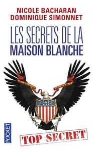 Nicole Bacharan et Dominique Simonnet - Les secrets de la Maison Blanche.