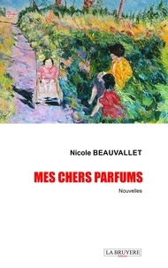 Nicole Beauvallet - Mes chers parfums.