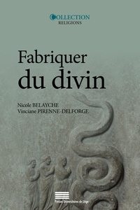 Nicole Belayche et Vinciane Pirenne-Delforge - Fabriquer du divin - Constructions et ajustements de la représentation des dieux dans l'Antiquité.