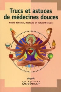 Nicole Bellerive - Trucs Et Astuces De Medecines Douces.