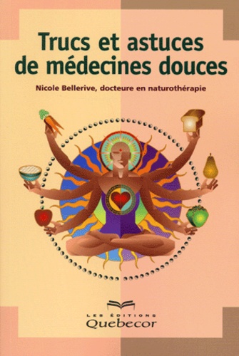 Nicole Bellerive - Trucs Et Astuces De Medecines Douces.