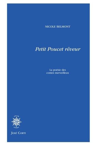 Nicole Belmont - Petit-Poucet rêveur - La poésie des contes merveilleux.