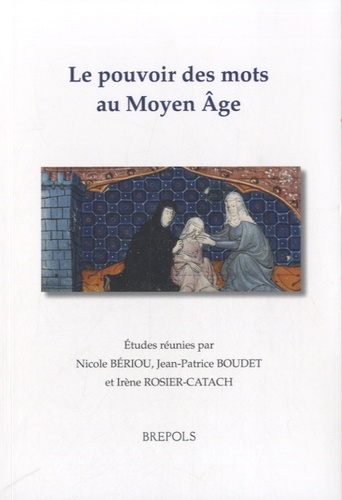 Nicole Bériou et Jean-Patrice Boudet - Le pouvoir des mots au Moyen Age.