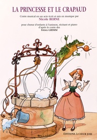Nicole Berne - La princesse et le crapaud - Conte musical en un acte pour choeur d'enfants à l'unisson, récitant et piano d'après les Frères Grimm.