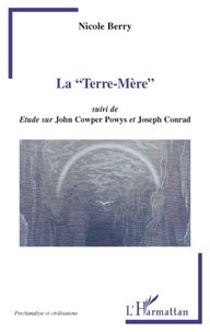 Nicole Berry - La "Terre-Mère" - Suivi de Etude sur John Cowper Powys et Joseph Conrad.