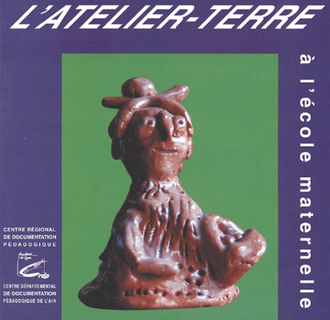 Nicole Bert et Marie-Françoise Ferrand - L'atelier-terre à l'école maternelle.