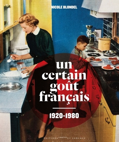 Nicole Blondel - Un certain goût français 1920-1980.