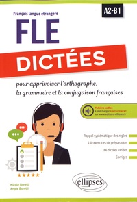 Nicole Borelli et Angie Borelli - Dictées pour apprivoiser l'orthographe, la grammaire et la conjugaison françaises - A2-B1.
