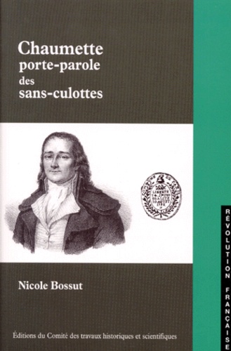 Nicole Bossut - Chaumette, porte-parole des sans-culottes.