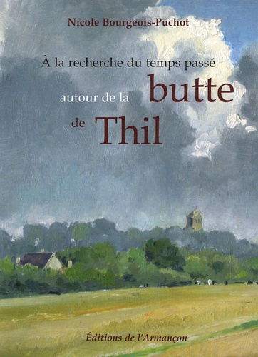 Nicole Bourgeois-Puchot - A la recherche du temps passé - Autour de la butte de Thil.