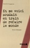 Nicole Brossard - Et me voici soudain en train de refaire le monde.